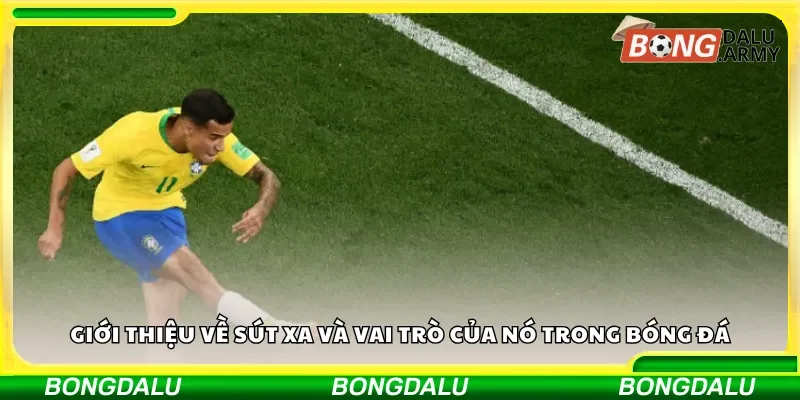 Giới thiệu về sút xa và vai trò của nó trong bóng đá