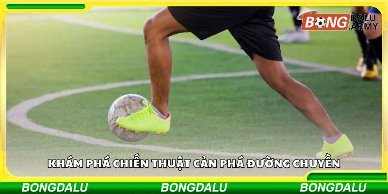 Khám phá chiến thuật cản phá đường chuyền