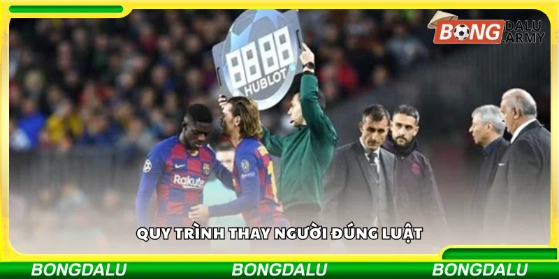 Nắm bắt quy trình thay người đúng luật