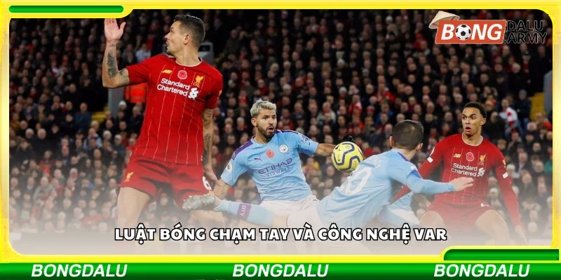 Nắm rõ luật bóng chạm tay và công nghệ VAR