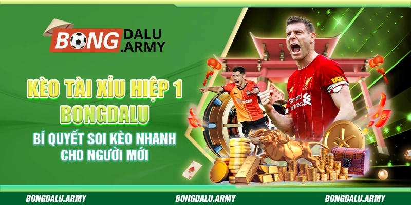 Kèo tài xỉu 1 hiệp bongdalu – Bí quyết soi kèo nhanh cho người mới