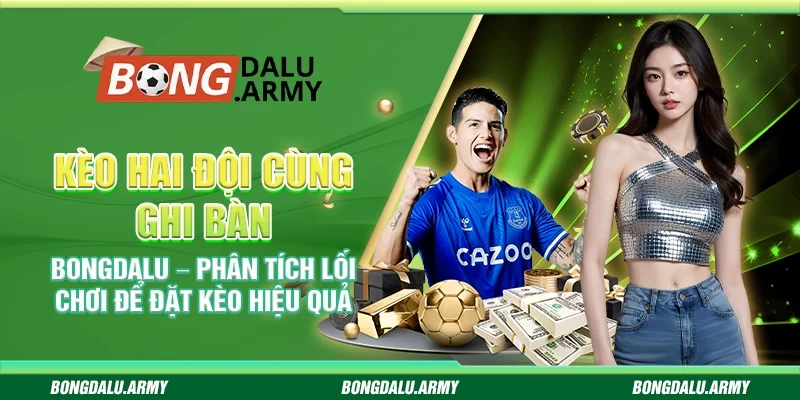 Kèo hai đội cùng ghi bàn Bongdalu – Phân tích lối chơi để đặt kèo hiệu quả