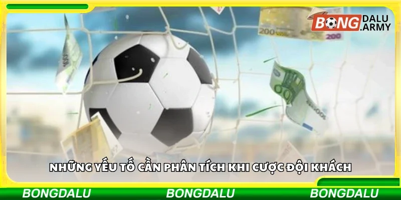 Các yếu tố cần phân tích khi cược đội khách