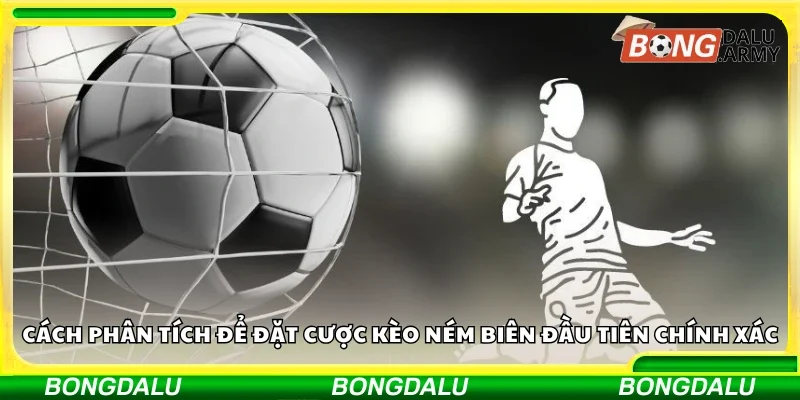Cách phân tích để đặt cược kèo ném biên đầu tiên chính xác