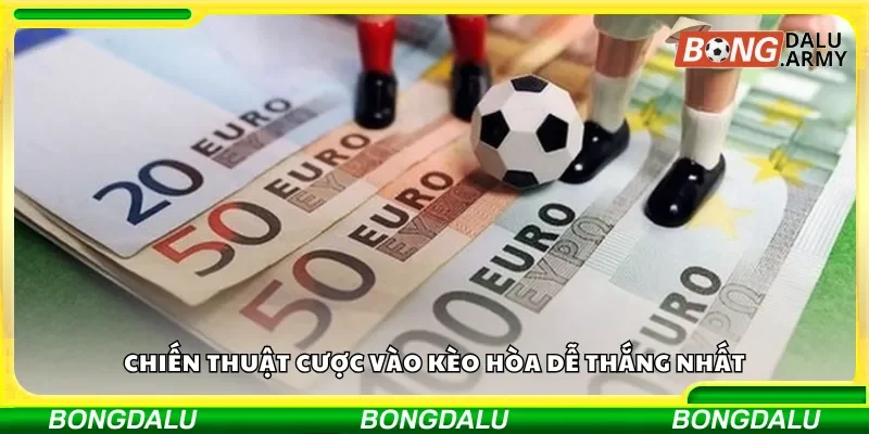 Chiến thuật cược vào kèo hòa dễ thắng nhất