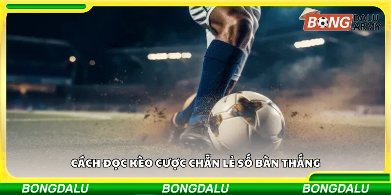 Hướng dẫn đọc kèo cược chẵn lẻ số bàn thắng