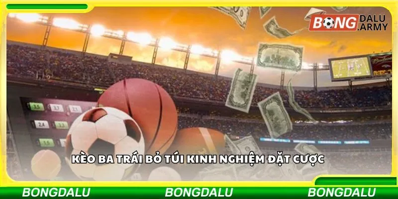 Kèo ba trái bỏ túi kinh nghiệm đặt cược 