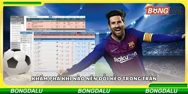 Khám phá khi nào nên đổi kèo trong trận
