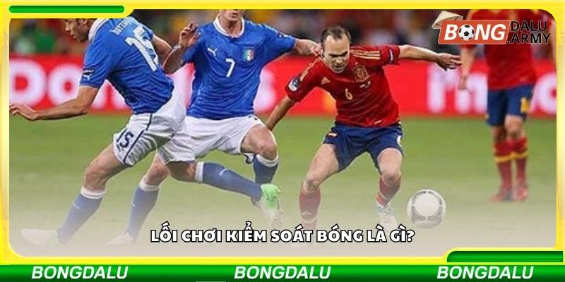 Lối chơi kiểm soát bóng là gì?