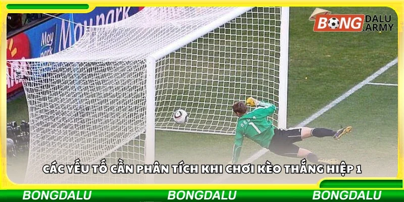 Một số yếu tố cần phân tích khi chơi kèo thắng hiệp 1