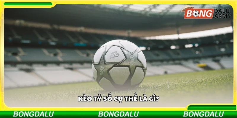 Tìm hiểu kèo tỷ số cụ thể 