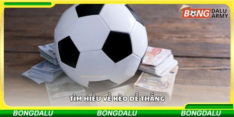 Tìm hiểu về kèo dễ thắng